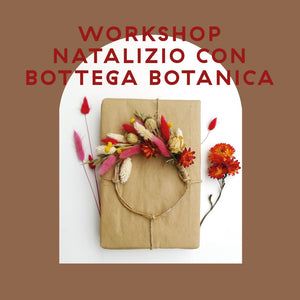 WORKSHOP NATALIZIO CON BOTTEGA BOTANICA - Mercoledì 8 Dicembre dalle 11 alle 12.30
